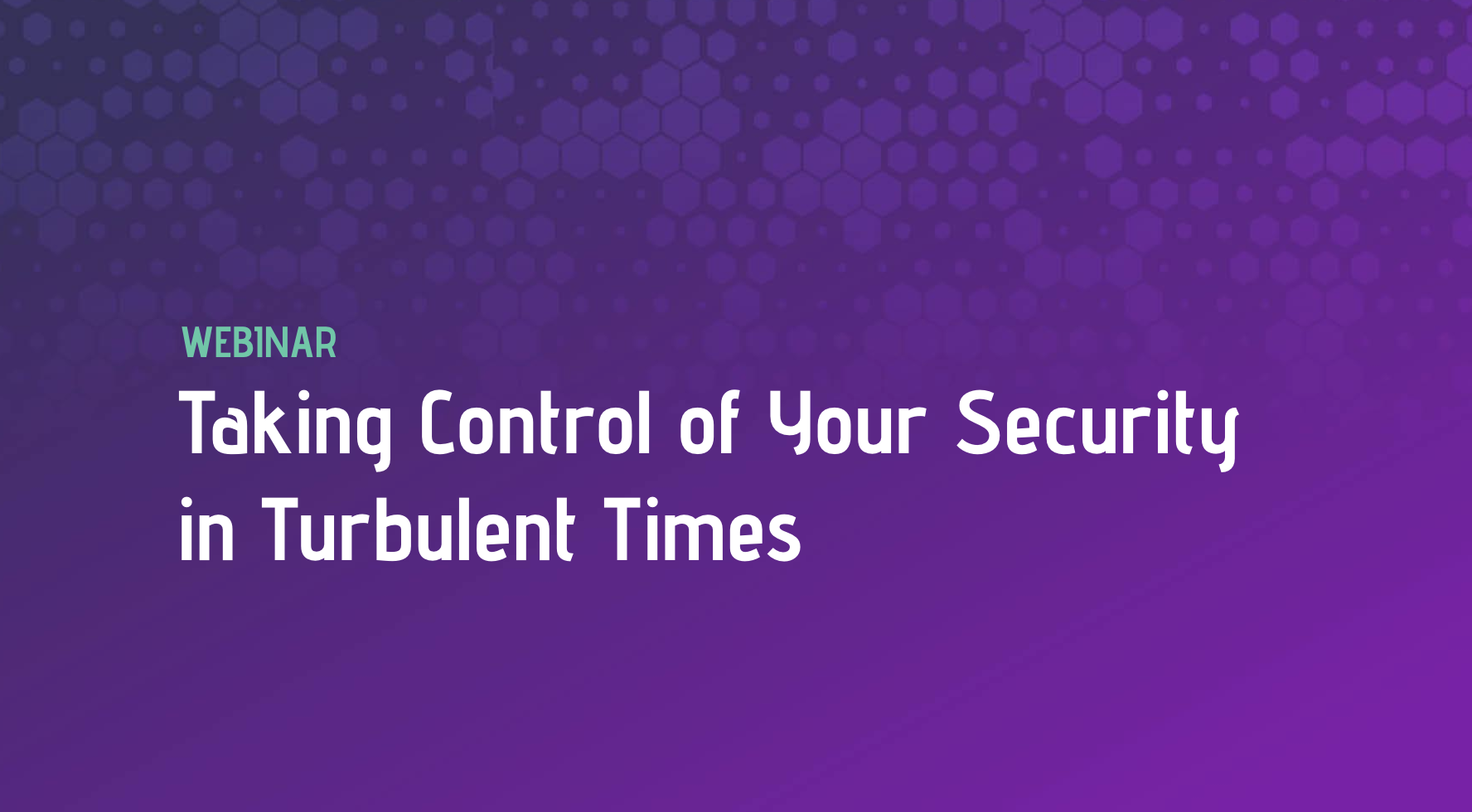 Taking Control of Your Security in Turbulent Times